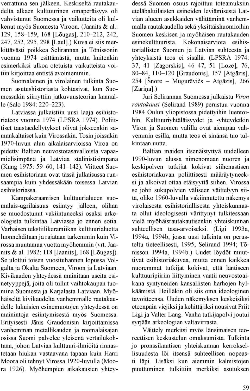 ) Kuva ei siis merkittävästi poikkea Selirannan ja Tõnissonin vuonna 1974 esittämästä, mutta kuitenkin esimerkiksi ulkoa otetuista vaikutteista voitiin kirjoittaa entistä avoimemmin.