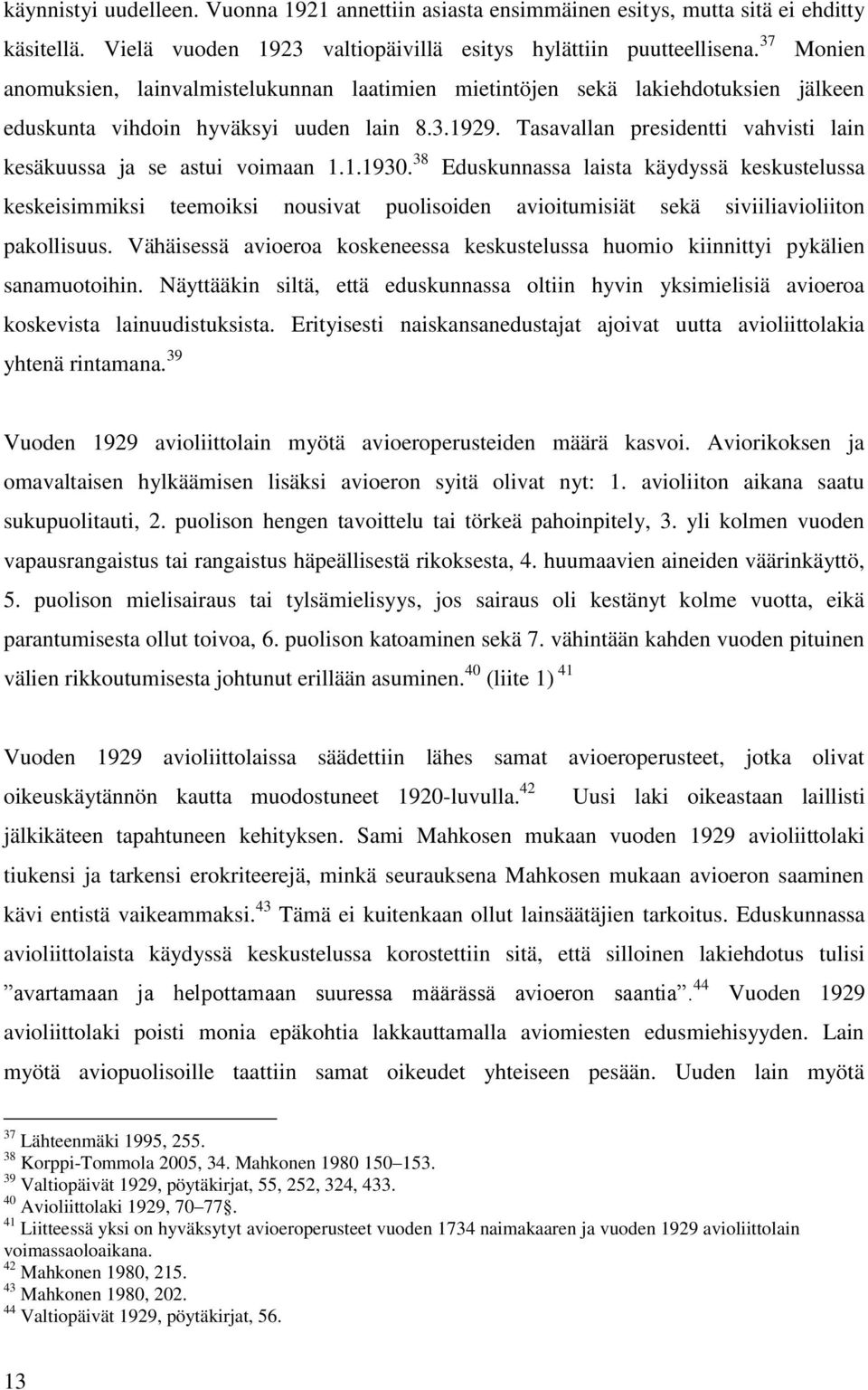 Tasavallan presidentti vahvisti lain kesäkuussa ja se astui voimaan 1.1.1930.