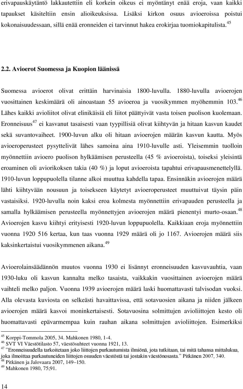 2. Avioerot Suomessa ja Kuopion läänissä Suomessa avioerot olivat erittäin harvinaisia 1800-luvulla.