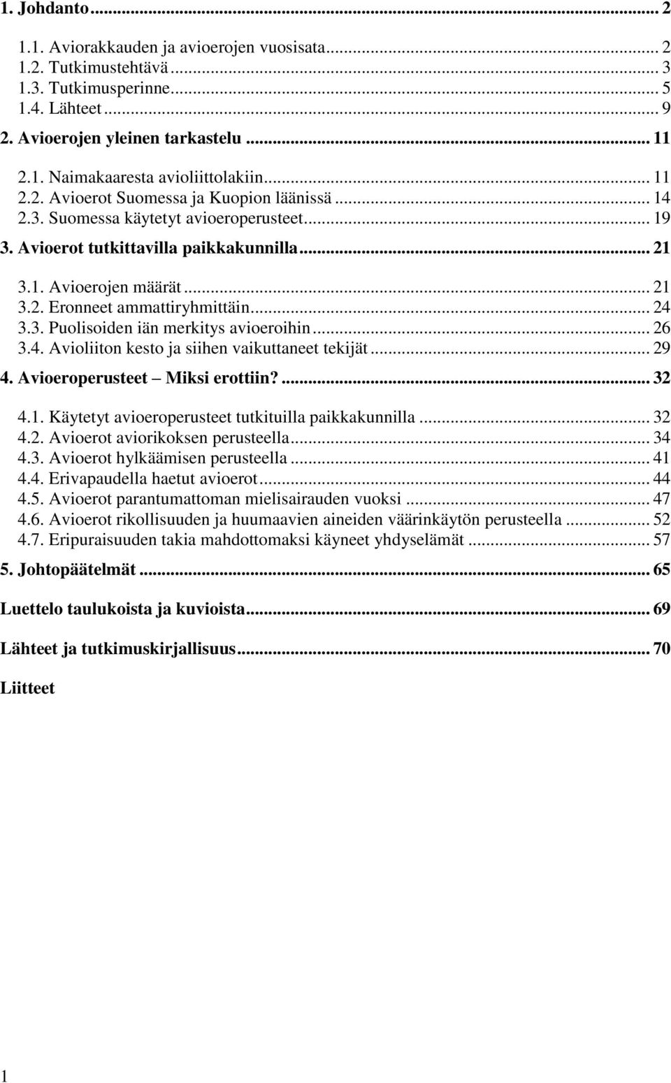 .. 24 3.3. Puolisoiden iän merkitys avioeroihin... 26 3.4. Avioliiton kesto ja siihen vaikuttaneet tekijät... 29 4. Avioeroperusteet Miksi erottiin?... 32 4.1.