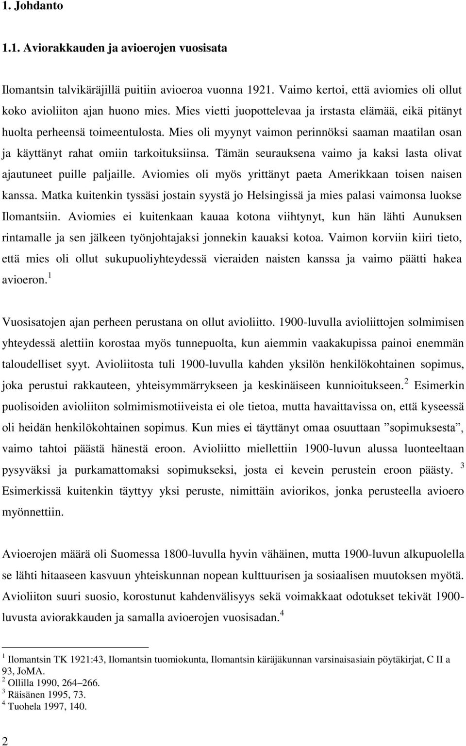 Tämän seurauksena vaimo ja kaksi lasta olivat ajautuneet puille paljaille. Aviomies oli myös yrittänyt paeta Amerikkaan toisen naisen kanssa.