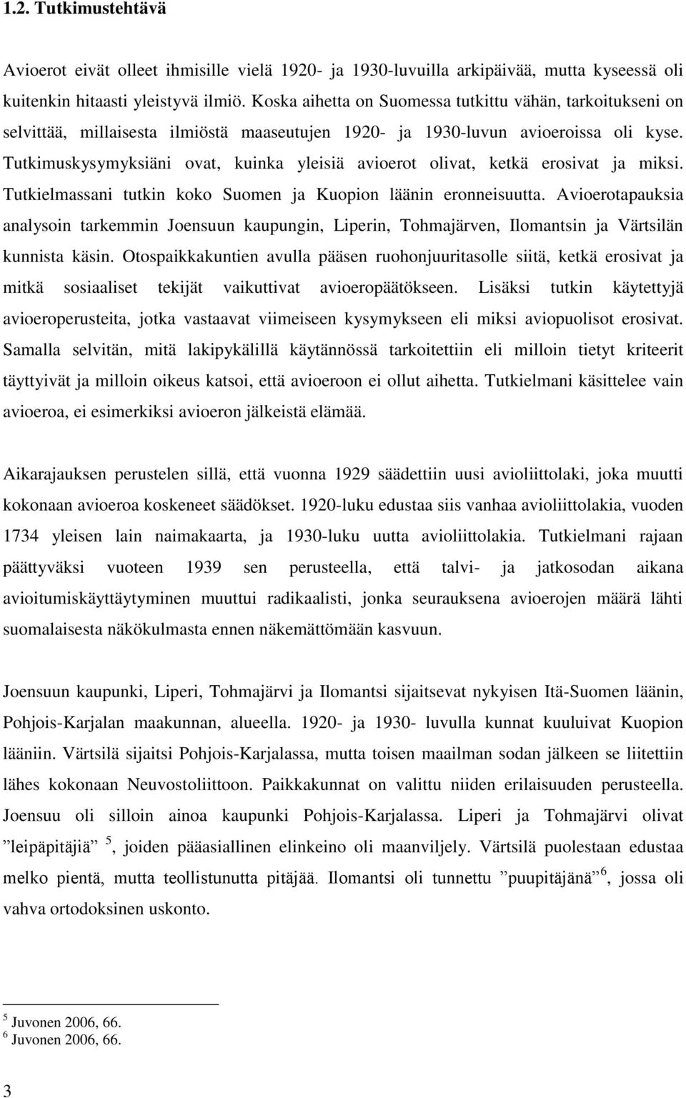 Tutkimuskysymyksiäni ovat, kuinka yleisiä avioerot olivat, ketkä erosivat ja miksi. Tutkielmassani tutkin koko Suomen ja Kuopion läänin eronneisuutta.