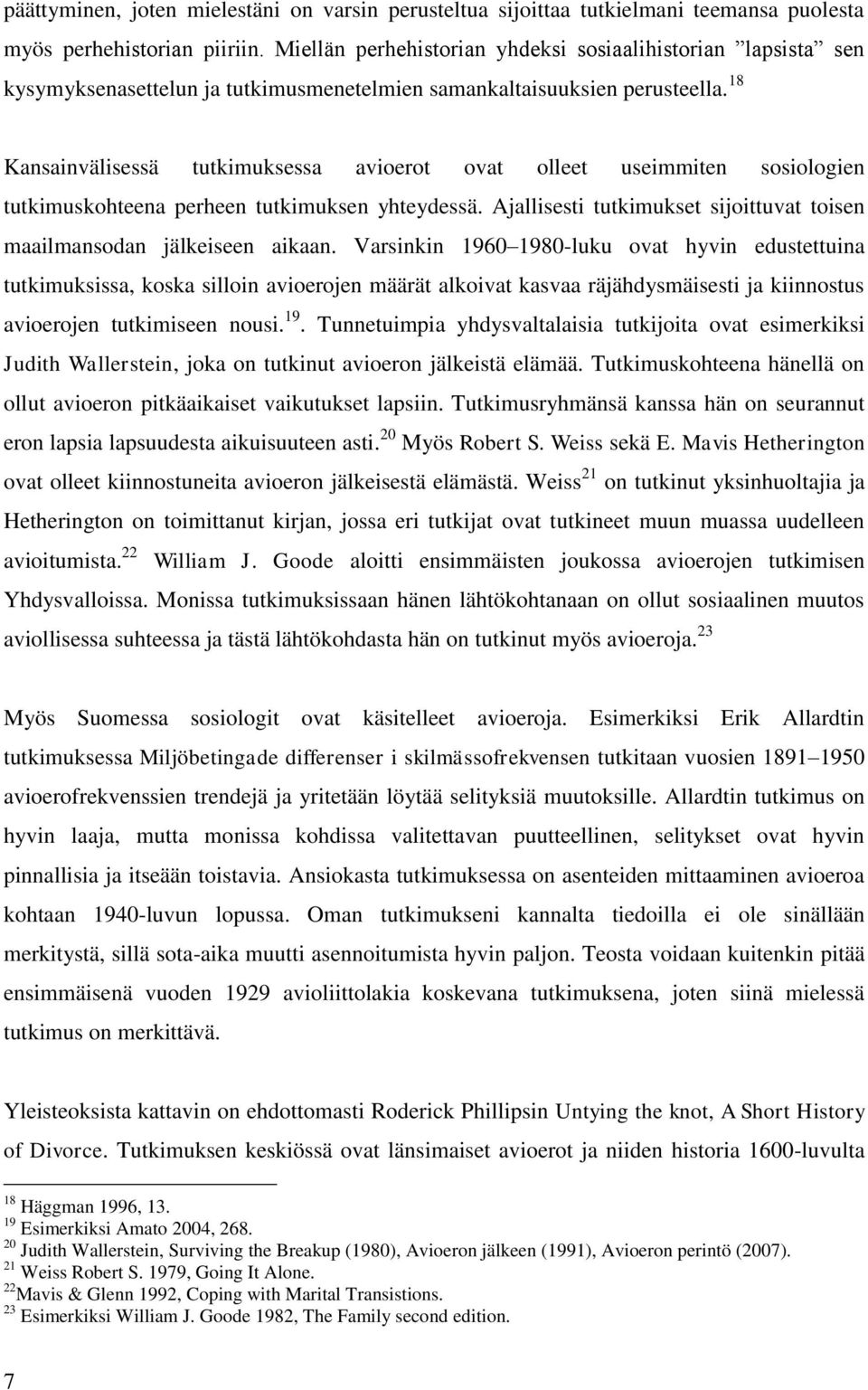 18 Kansainvälisessä tutkimuksessa avioerot ovat olleet useimmiten sosiologien tutkimuskohteena perheen tutkimuksen yhteydessä.