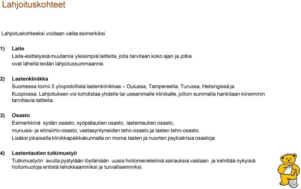 Lahjoituksen voi kohdistaa yhdelle tai useammalle klinikalle, jolloin summalla hankitaan kiireimmin tarvittavia laitteita.