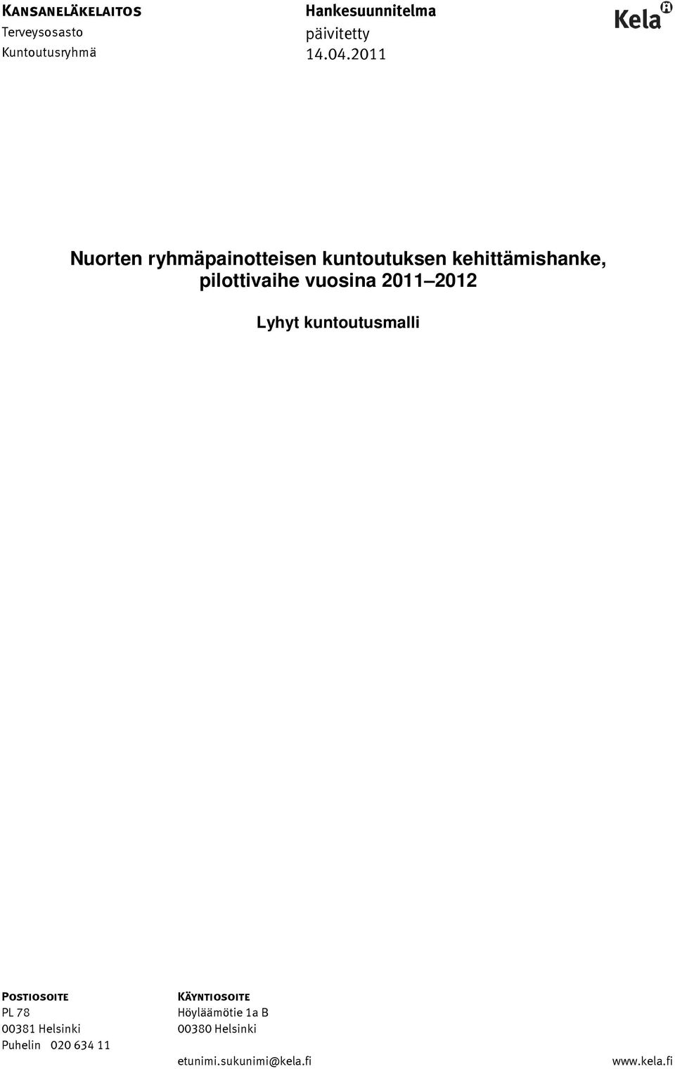 2011 2012 Lyhyt kuntoutusmalli Postiosoite Käyntiosoite PL 78 Höyläämötie 1a B