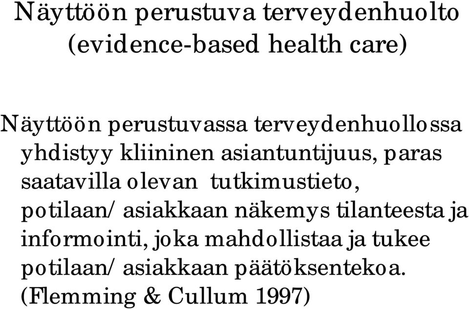 saatavilla olevan tutkimustieto, potilaan/asiakkaan näkemys tilanteesta ja