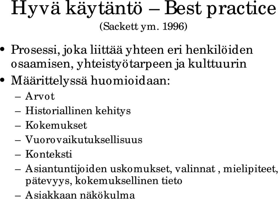 kulttuurin Määrittelyssä huomioidaan: Arvot Historiallinen kehitys Kokemukset