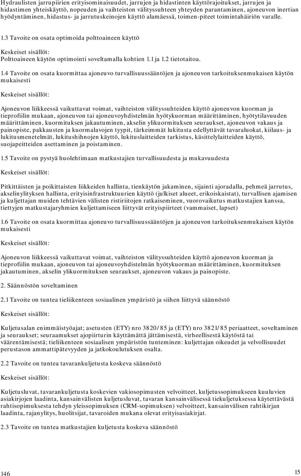 3 Tavoite on osata optimoida polttoaineen käyttö Keskeiset sisällöt: Polttoaineen käytön optimointi soveltamalla kohtien 1.