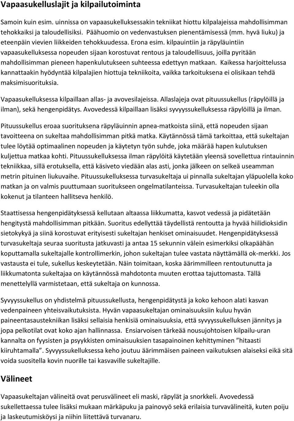 kilpauintiin ja räpyläuintiin vapaasukelluksessa nopeuden sijaan korostuvat rentous ja taloudellisuus, joilla pyritään mahdollisimman pieneen hapenkulutukseen suhteessa edettyyn matkaan.