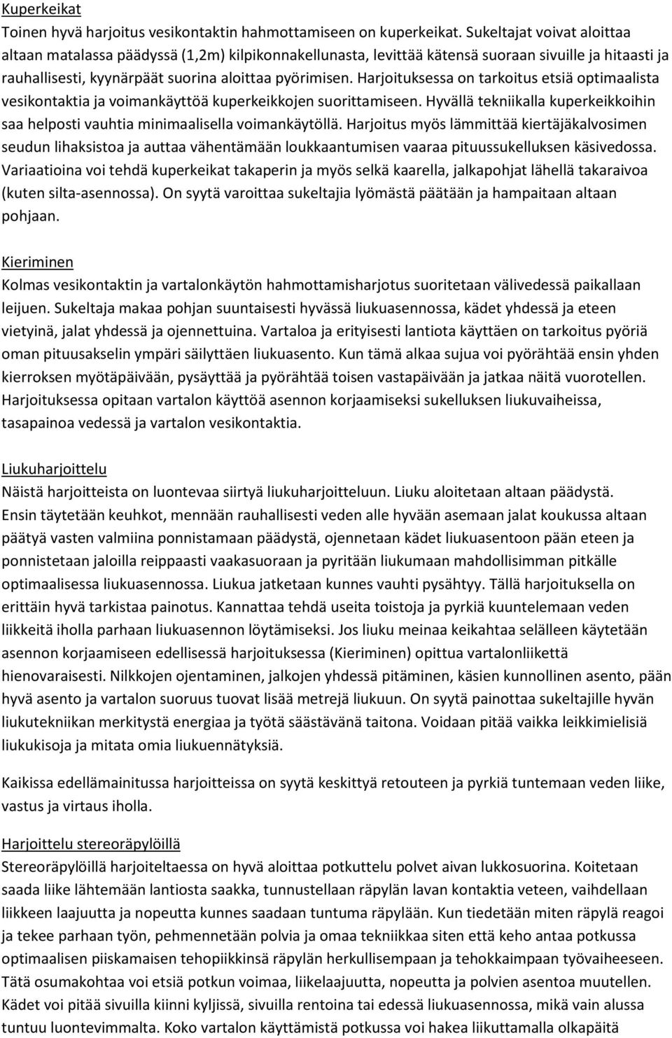 Harjoituksessa on tarkoitus etsiä optimaalista vesikontaktia ja voimankäyttöä kuperkeikkojen suorittamiseen. Hyvällä tekniikalla kuperkeikkoihin saa helposti vauhtia minimaalisella voimankäytöllä.