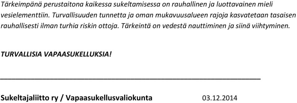 Turvallisuuden tunnetta ja oman mukavuusalueen rajoja kasvatetaan tasaisen rauhallisesti