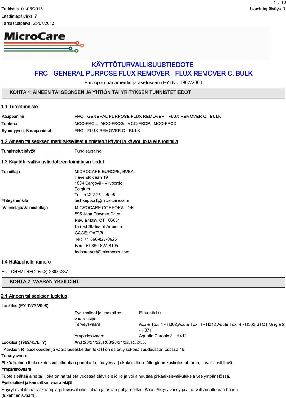 2 Aineen tai seoksen merkitykselliset tunnistetut käytöt ja käytöt, joita ei suositella Tunnistetut käytöt Puhdistusaine. 1.