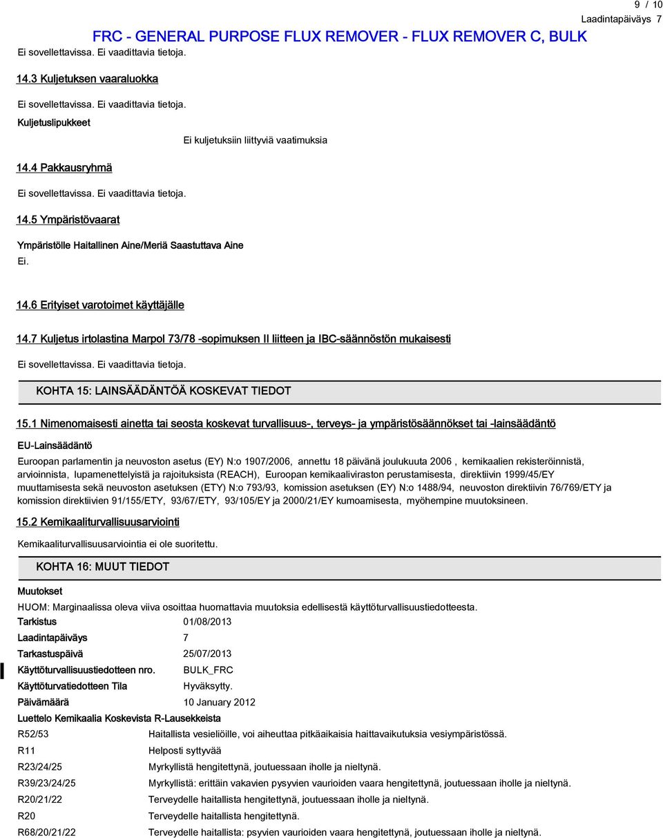 7 Kuljetus irtolastina Marpol 73/78 -sopimuksen II liitteen ja IBC-säännöstön mukaisesti Ei sovellettavissa. Ei vaadittavia tietoja. KOHTA 15: LAINSÄÄDÄNTÖÄ KOSKEVAT TIEDOT 15.