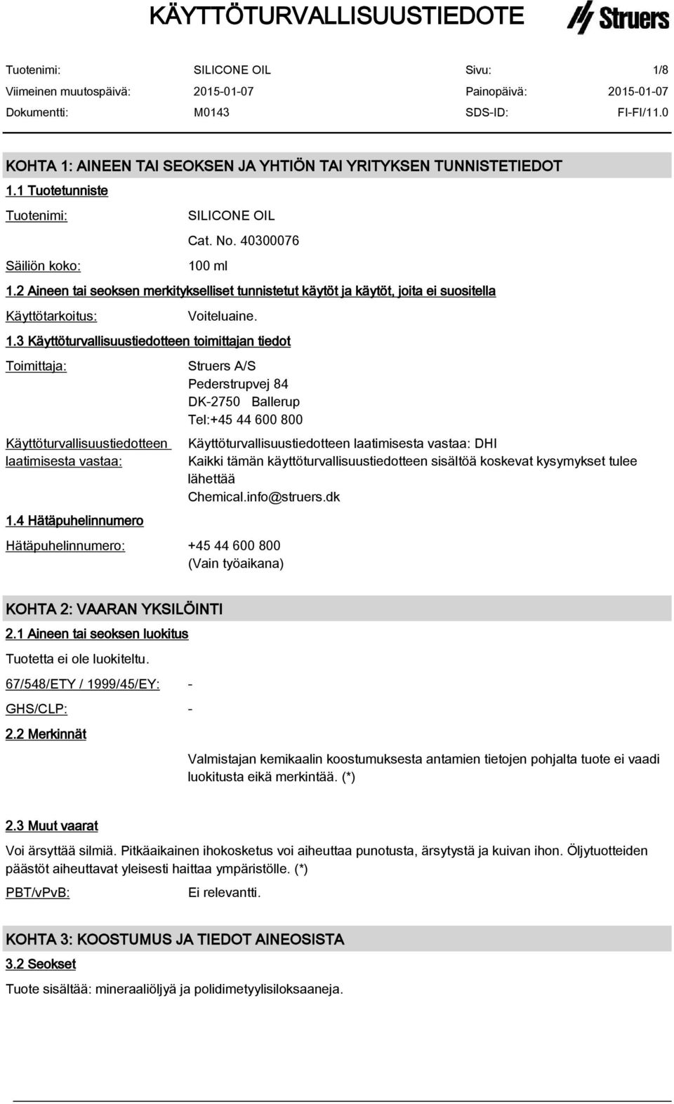 3 Käyttöturvallisuustiedotteen toimittajan tiedot Toimittaja: Käyttöturvallisuustiedotteen laatimisesta vastaa: 1.