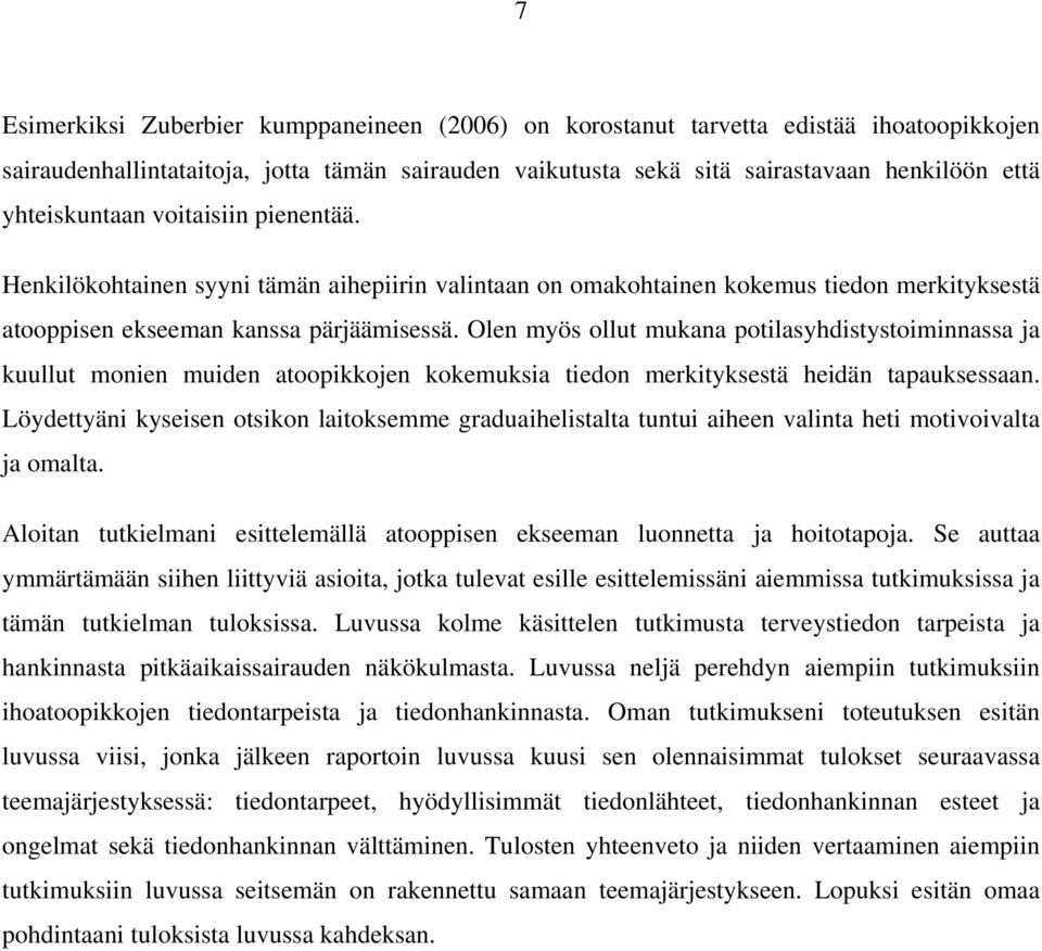 Olen myös ollut mukana potilasyhdistystoiminnassa ja kuullut monien muiden atoopikkojen kokemuksia tiedon merkityksestä heidän tapauksessaan.