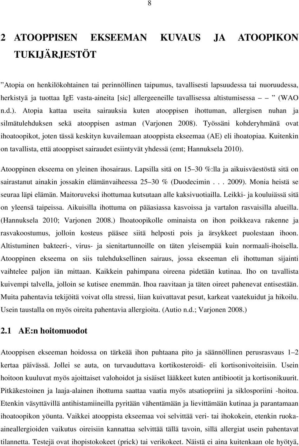 Työssäni kohderyhmänä ovat ihoatoopikot, joten tässä keskityn kuvailemaan atooppista ekseemaa (AE) eli ihoatopiaa.