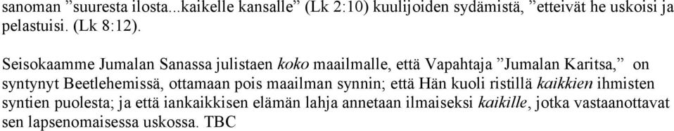 Seisokaamme Jumalan Sanassa julistaen koko maailmalle, että Vapahtaja Jumalan Karitsa, on syntynyt