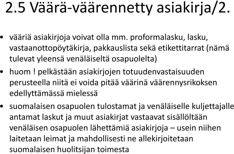 pelkästään asiakirjojen totuudenvastaisuuden perusteella niitä ei voida pitää väärinä väärennysrikoksen edellyttämässä mielessä suomalaisen