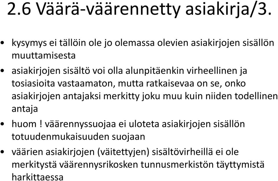 virheellinen ja tosiasioita vastaamaton, mutta ratkaisevaa on se, onko asiakirjojen antajaksi merkitty joku muu kuin niiden