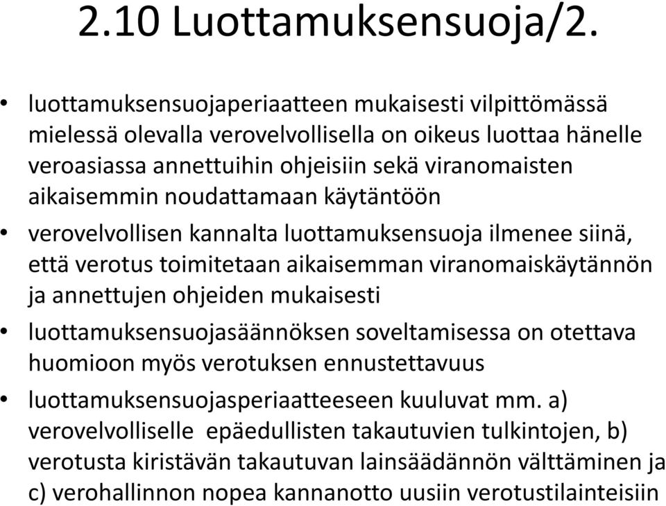 aikaisemmin noudattamaan käytäntöön verovelvollisen kannalta luottamuksensuoja ilmenee siinä, että verotus toimitetaan aikaisemman viranomaiskäytännön ja annettujen ohjeiden