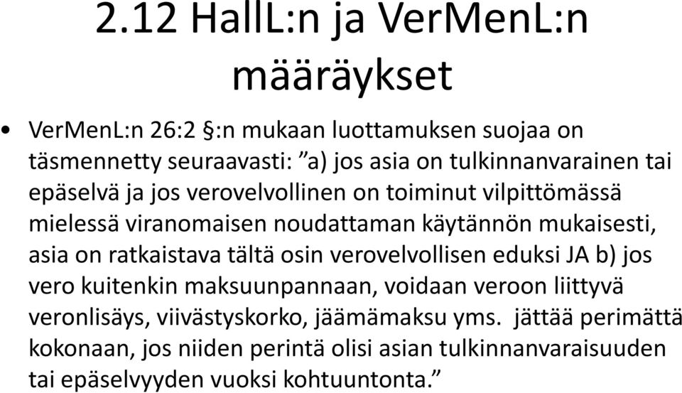 asia on ratkaistava tältä osin verovelvollisen eduksi JA b) jos vero kuitenkin maksuunpannaan, voidaan veroon liittyvä veronlisäys,