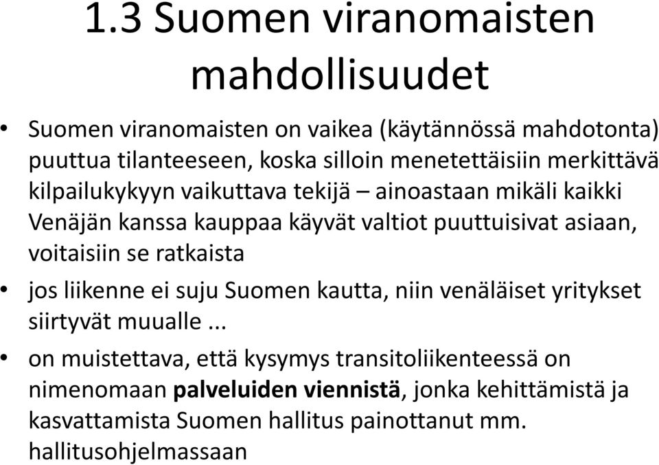 asiaan, voitaisiin se ratkaista jos liikenne ei suju Suomen kautta, niin venäläiset yritykset siirtyvät muualle.