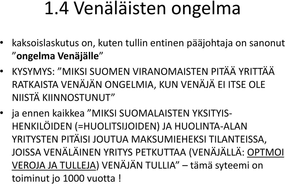 MIKSI SUOMALAISTEN YKSITYIS- HENKILÖIDEN (=HUOLITSIJOIDEN) JA HUOLINTA-ALAN YRITYSTEN PITÄISI JOUTUA MAKSUMIEHEKSI