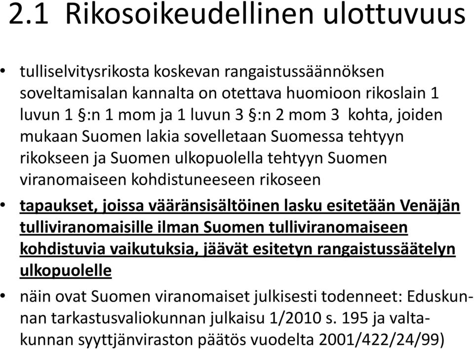 joissa vääränsisältöinen lasku esitetään Venäjän tulliviranomaisille ilman Suomen tulliviranomaiseen kohdistuvia vaikutuksia, jäävät esitetyn rangaistussäätelyn