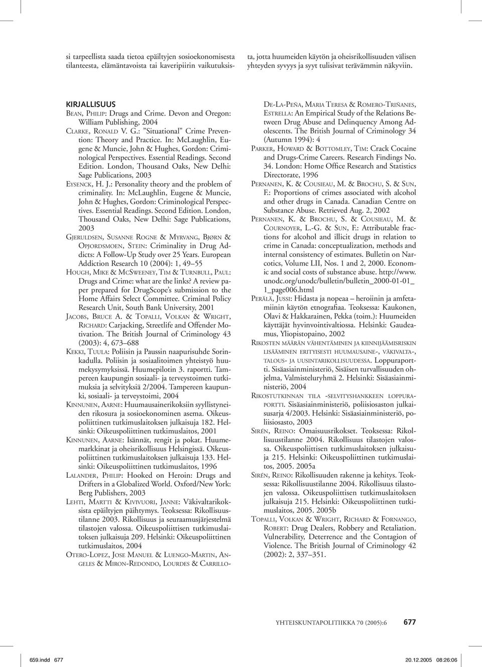 In: McLaughlin, Eugene & Muncie, John & Hughes, Gordon: Criminological Perspectives. Essential Readings. Second Edition. London, Thousand Oaks, New Delhi: Sage Publications, 2003 EYSENCK, H. J.: Personality theory and the problem of criminality.