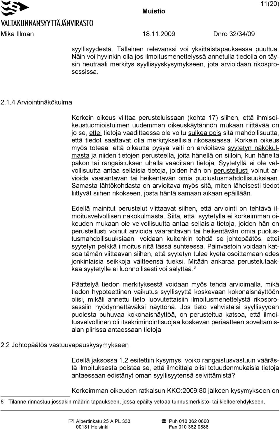 2 Johtopäätös vastuuvapauskysymykseen Korkein oikeus viittaa perusteluissaan (kohta 17) siihen, että ihmisoikeustuomioistuimen uudemman oikeuskäytännön mukaan riittävää on jo se, ettei tietoja