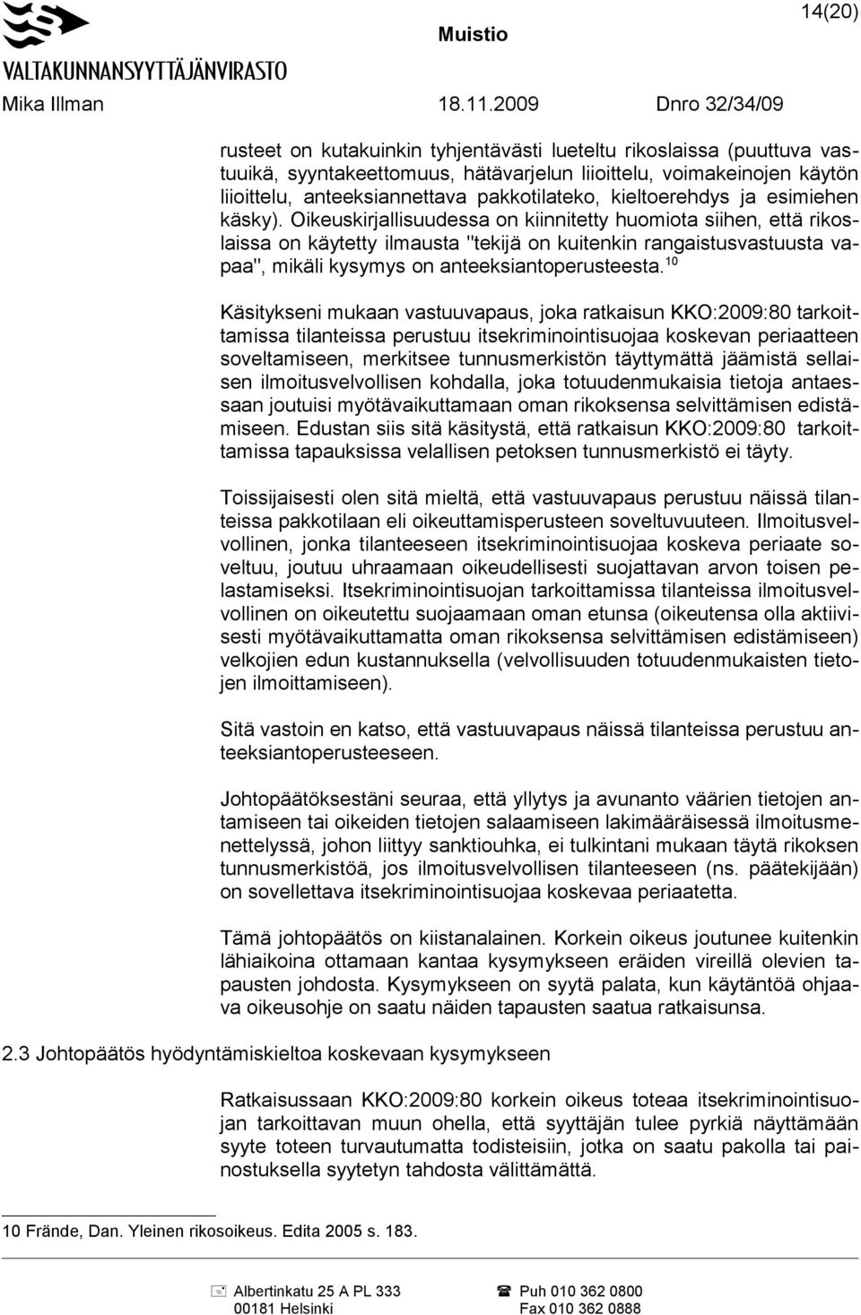 Oikeuskirjallisuudessa on kiinnitetty huomiota siihen, että rikoslaissa on käytetty ilmausta "tekijä on kuitenkin rangaistusvastuusta vapaa", mikäli kysymys on anteeksiantoperusteesta.