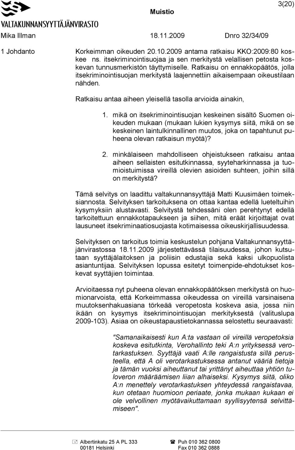 mikä on itsekriminointisuojan keskeinen sisältö Suomen oikeuden mukaan (mukaan lukien kysymys siitä, mikä on se keskeinen laintulkinnallinen muutos, joka on tapahtunut puheena olevan ratkaisun myötä)?