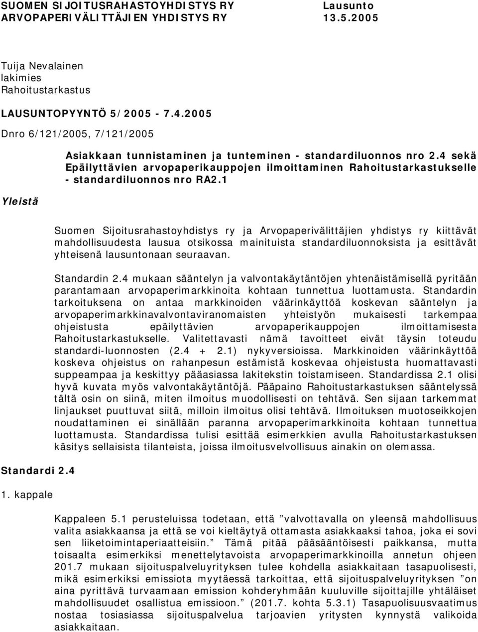 4 sekä Epäilyttävien arvopaperikauppojen ilmoittaminen Rahoitustarkastukselle - standardiluonnos nro RA2.1 Standardi 2.4 1.