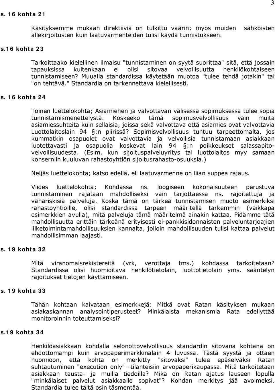 Tarkoittaako kielellinen ilmaisu "tunnistaminen on syytä suorittaa" sitä, että jossain tapauksissa kuitenkaan ei olisi sitovaa velvollisuutta henkilökohtaiseen tunnistamiseen?