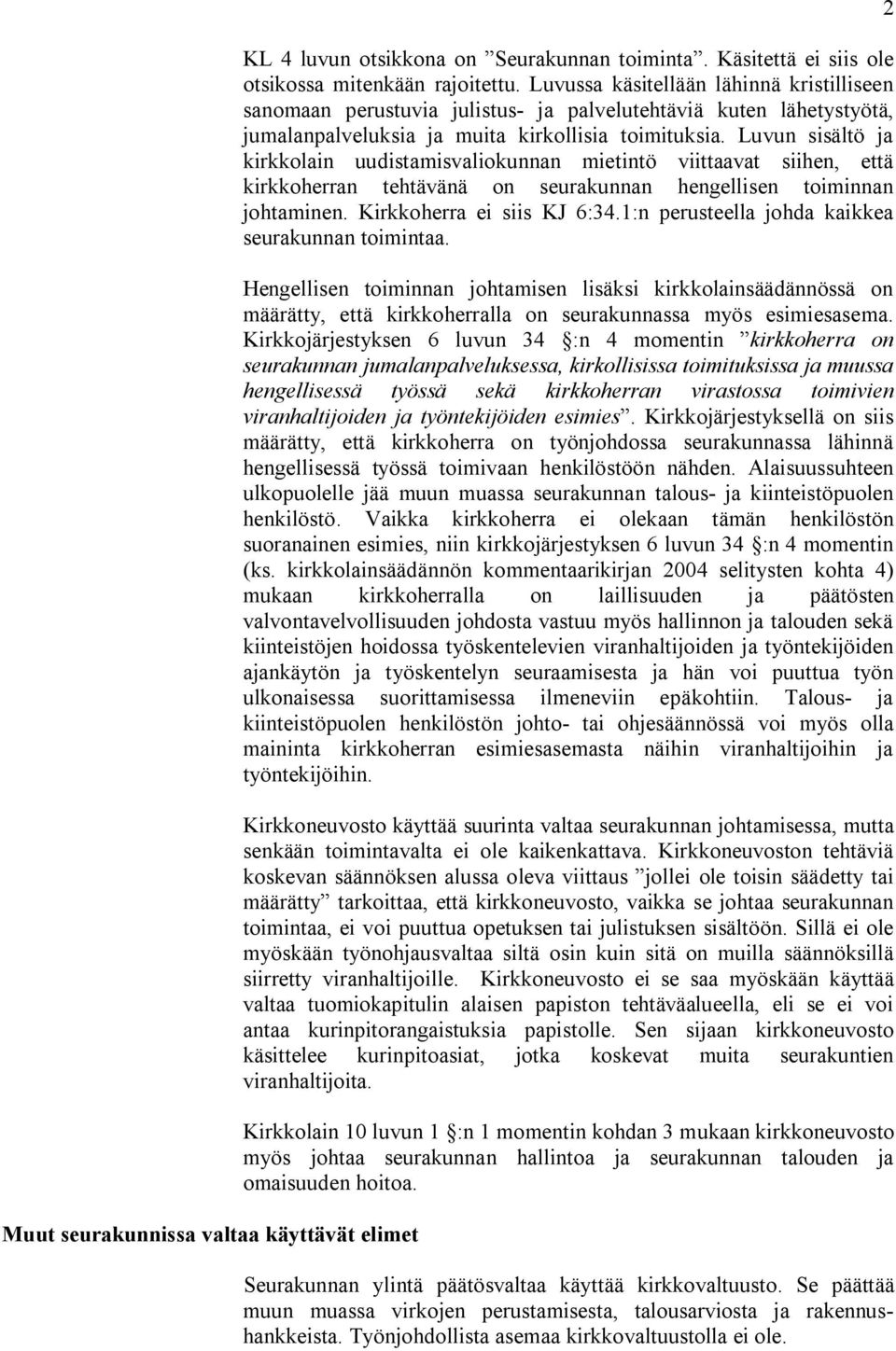 Luvun sisältö ja kirkkolain uudistamisvaliokunnan mietintö viittaavat siihen, että kirkkoherran tehtävänä on seurakunnan hengellisen toiminnan johtaminen. Kirkkoherra ei siis KJ 6:34.