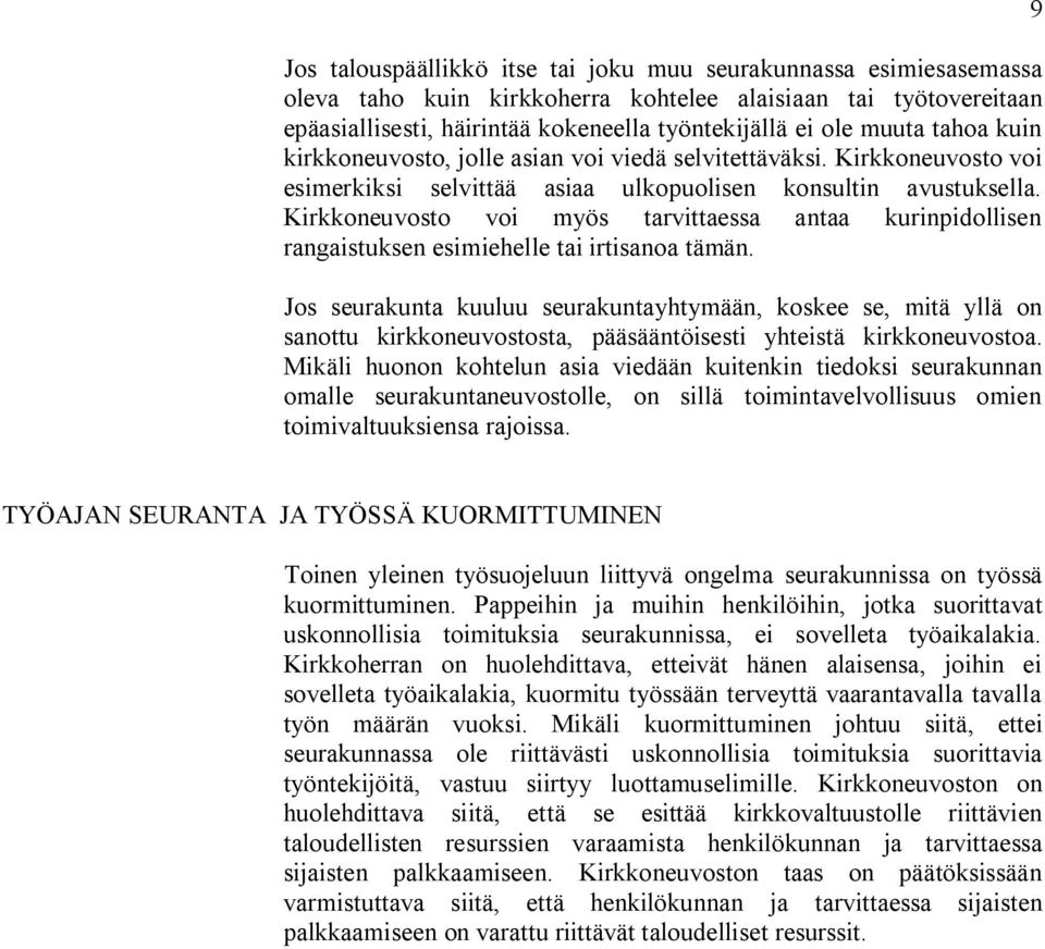 Kirkkoneuvosto voi myös tarvittaessa antaa kurinpidollisen rangaistuksen esimiehelle tai irtisanoa tämän.