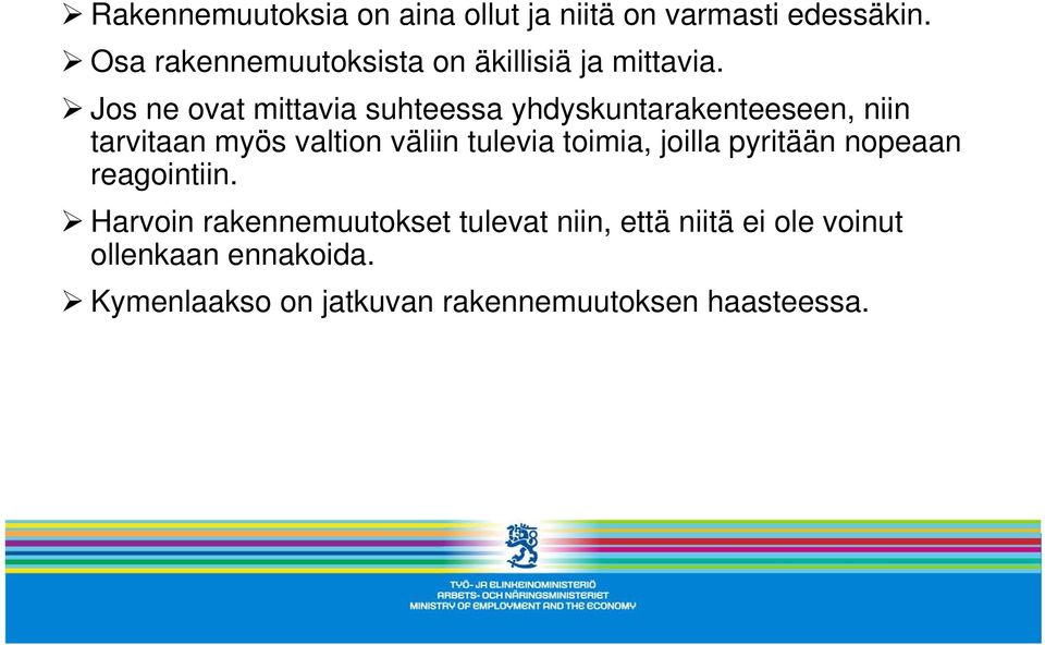 Jos ne ovat mittavia suhteessa yhdyskuntarakenteeseen, niin tarvitaan myös valtion väliin tulevia