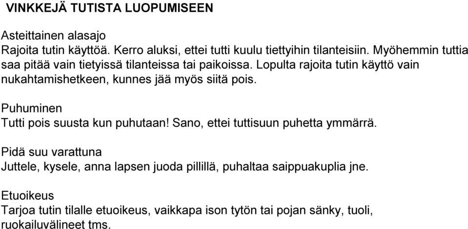 Lopulta rajoita tutin käyttö vain nukahtamishetkeen, kunnes jää myös siitä pois. Puhuminen Tutti pois suusta kun puhutaan!