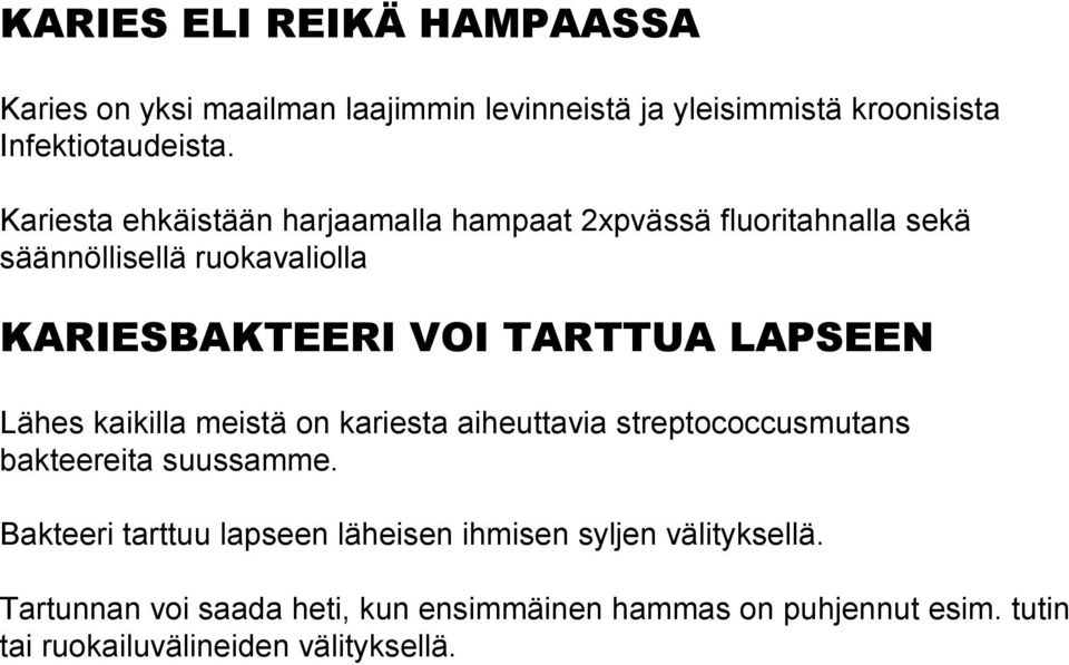 LAPSEEN Lähes kaikilla meistä on kariesta aiheuttavia streptococcusmutans bakteereita suussamme.