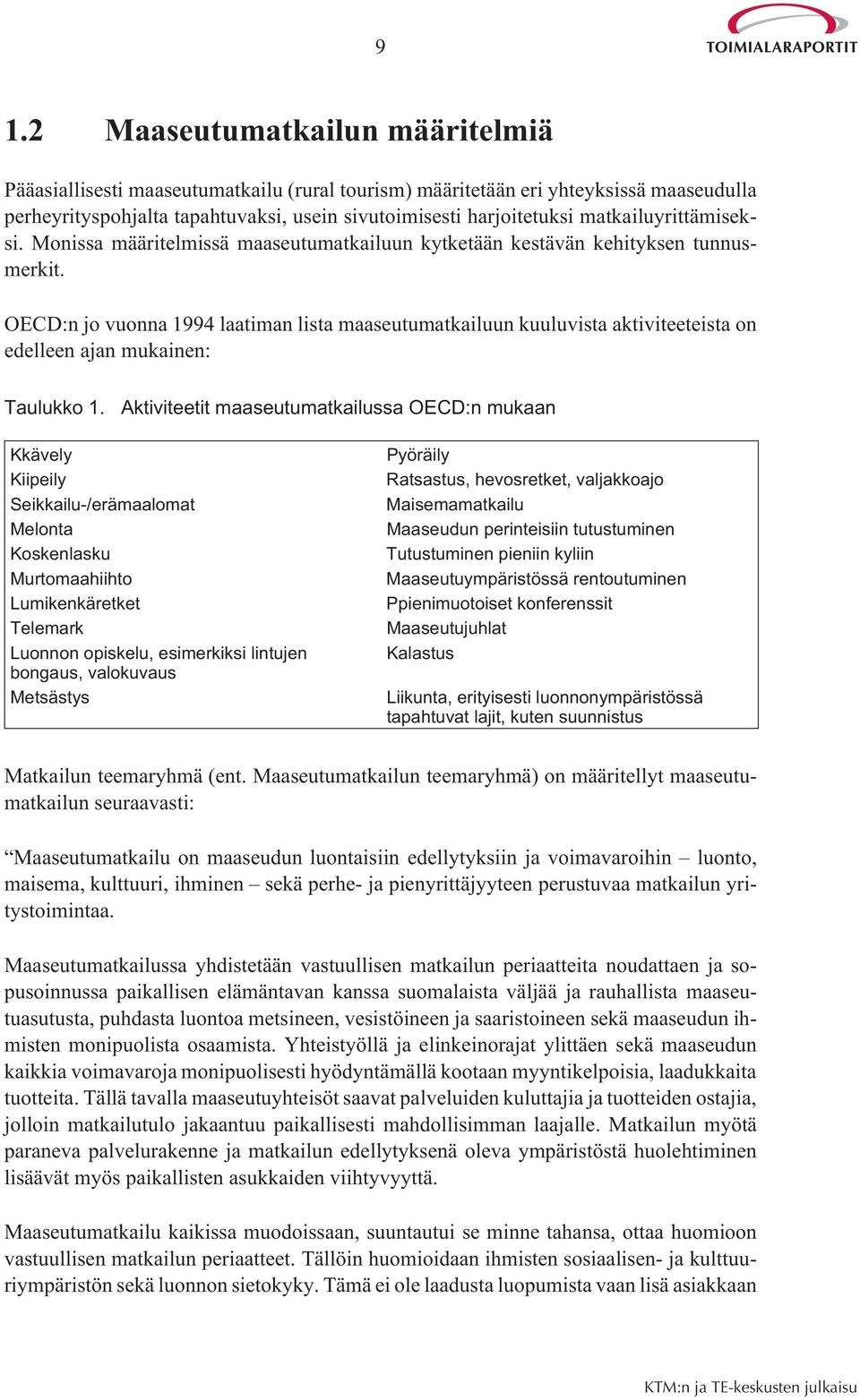 OECD:n jo vuonna 1994 laatiman lista maaseutumatkailuun kuuluvista aktiviteeteista on edelleen ajan mukainen: Taulukko 1.