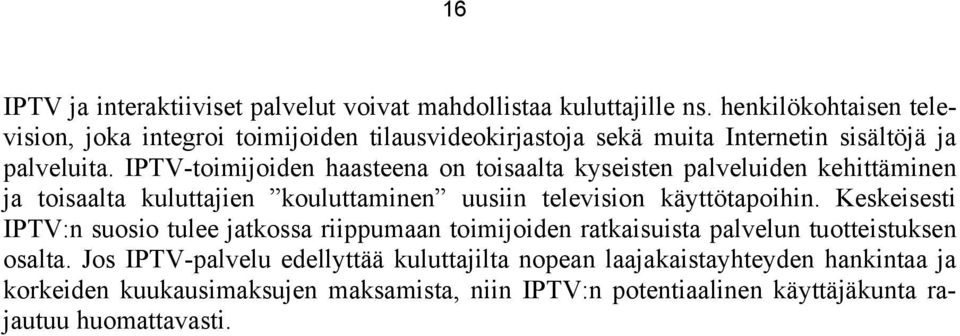 IPTV-toimijoiden haasteena on toisaalta kyseisten palveluiden kehittäminen ja toisaalta kuluttajien kouluttaminen uusiin television käyttötapoihin.