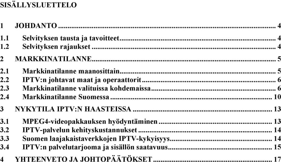 .. 10 3 NYKYTILA IPTV:N HAASTEISSA... 13 3.1 MPEG4-videopakkauksen hyödyntäminen... 13 3.2 IPTV-palvelun kehityskustannukset... 14 3.