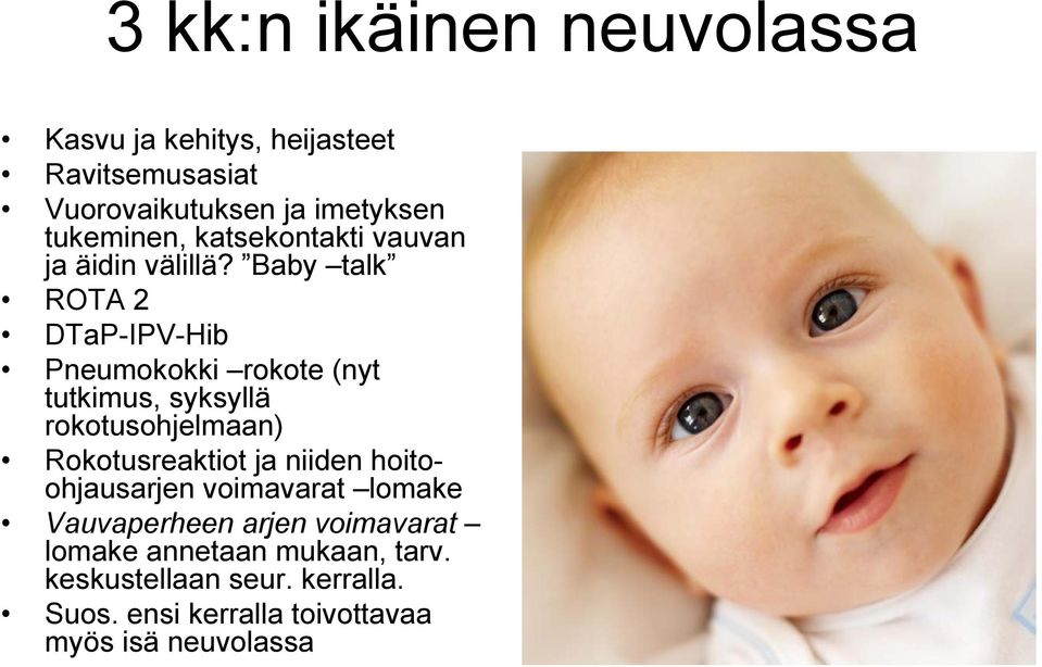 Baby talk ROTA 2 DTaP-IPV-Hib Pneumokokki rokote (nyt tutkimus, syksyllä rokotusohjelmaan) Rokotusreaktiot ja