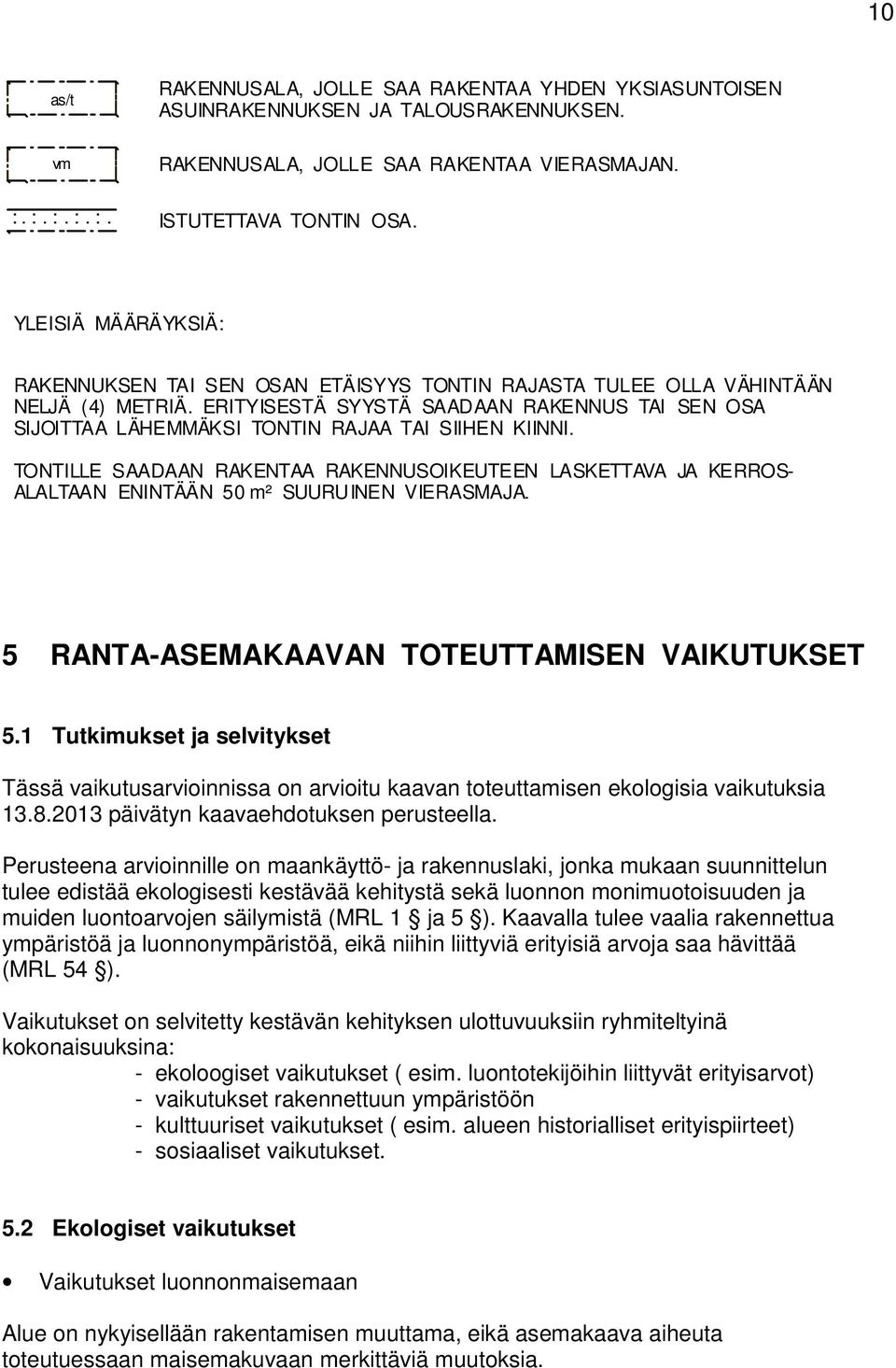ERITYISESTÄ SYYSTÄ SAADAAN RAKENNUS TAI SEN OSA SIJOITTAA LÄHEMMÄKSI TONTIN RAJAA TAI SIIHEN KIINNI.