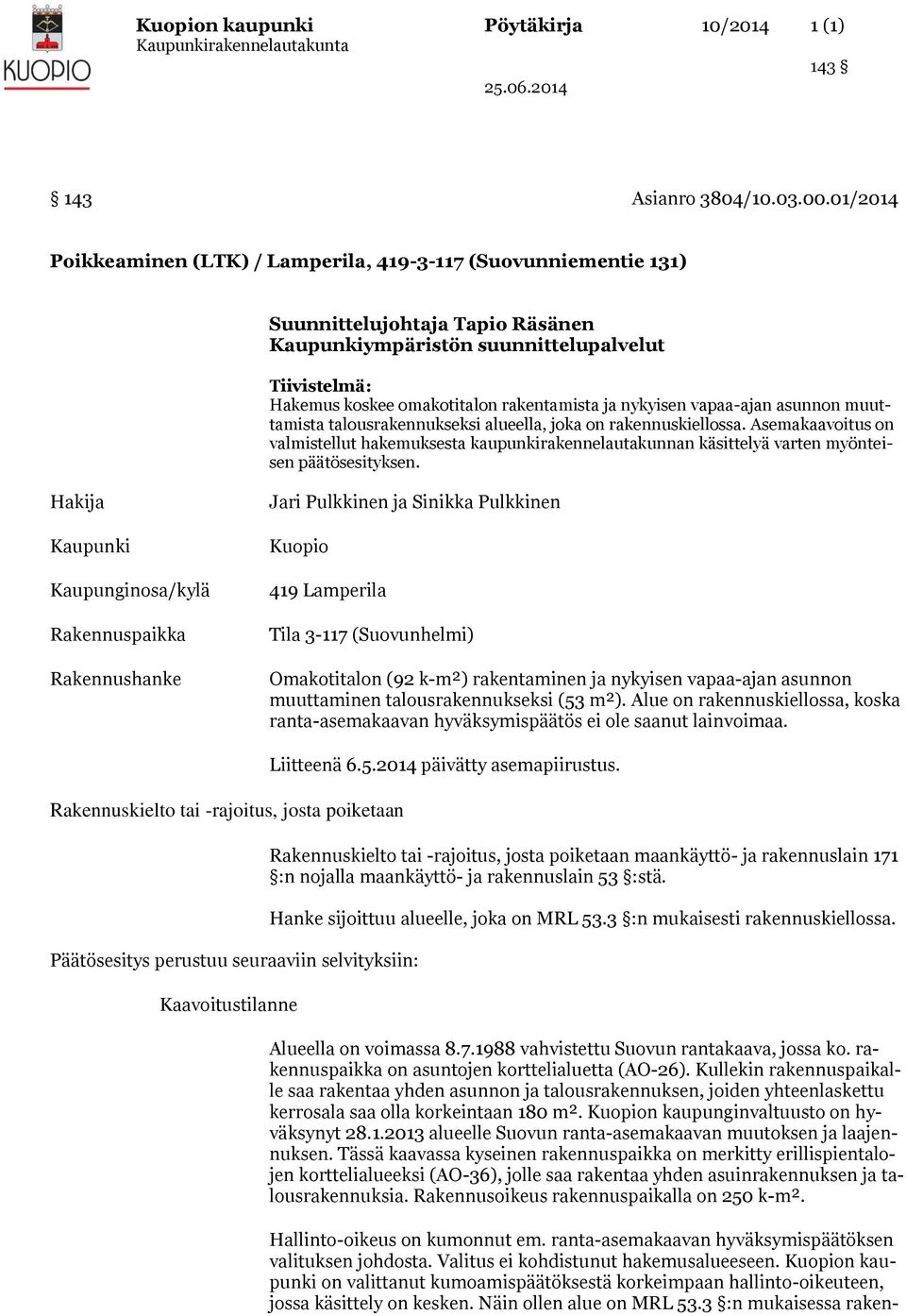 ja nykyisen vapaa-ajan asunnon muuttamista talousrakennukseksi alueella, joka on rakennuskiellossa.
