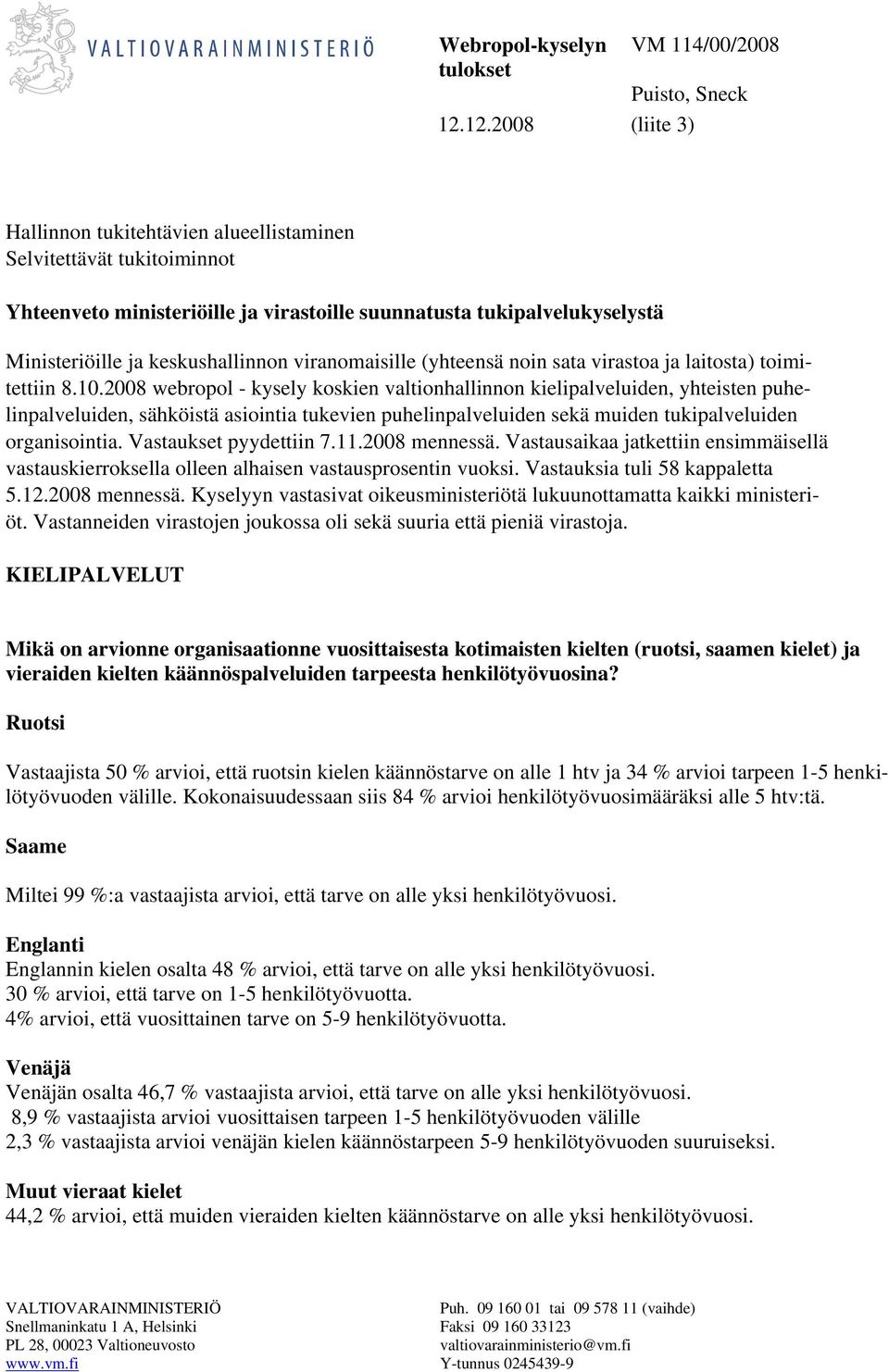 viranomaisille (yhteensä noin sata virastoa ja laitosta) toimitettiin 8.10.