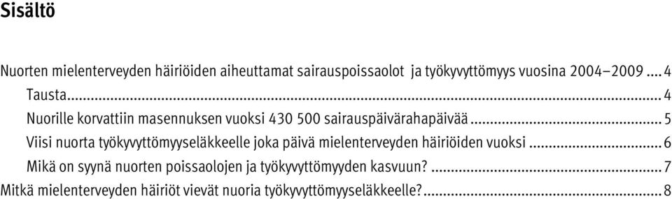 .. 5 Viisi nuorta työkyvyttömyyseläkkeelle joka päivä mielenterveyden häiriöiden vuoksi.