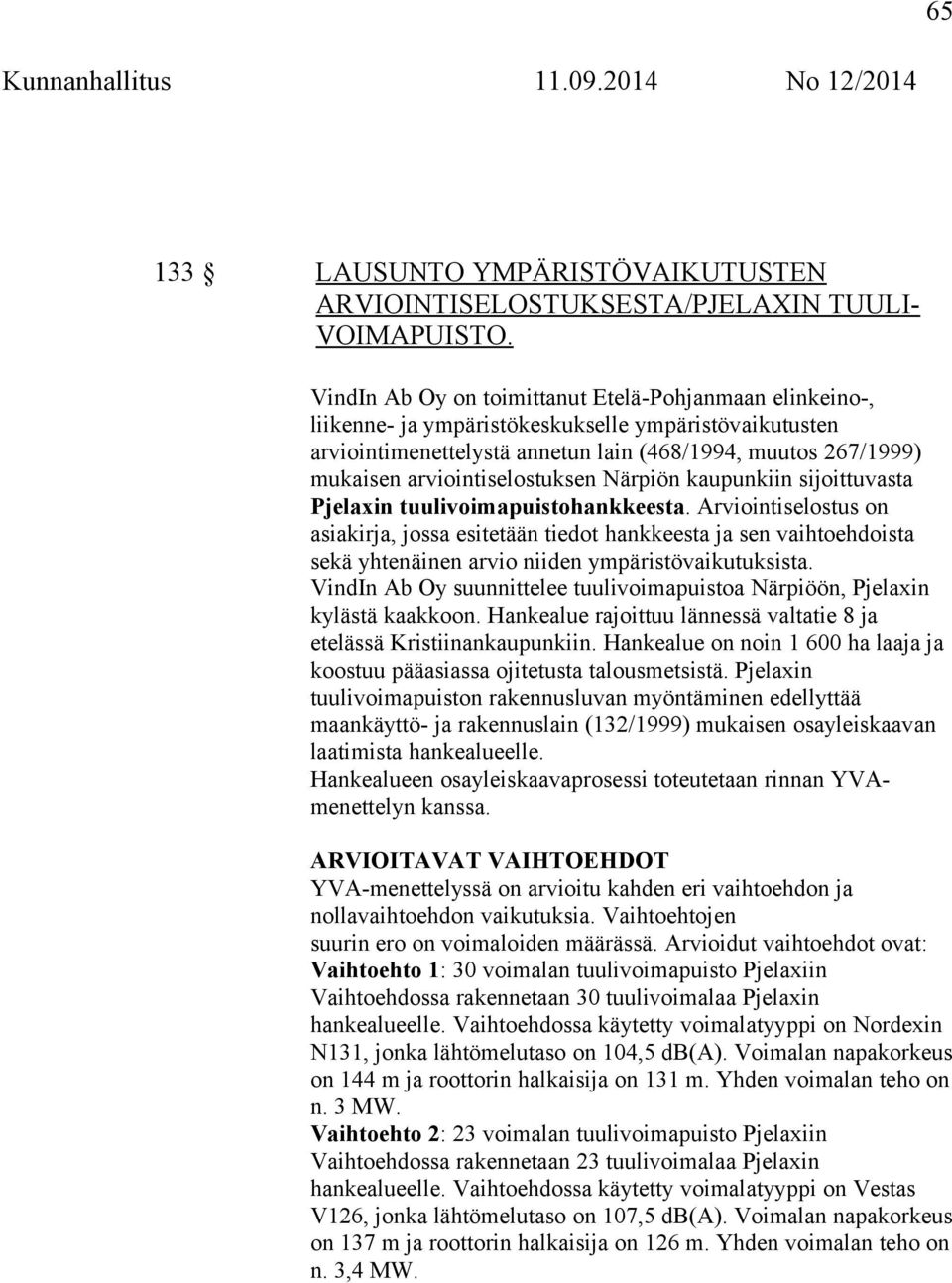 arviointiselostuksen Närpiön kaupunkiin sijoittuvasta Pjelaxin tuulivoimapuistohankkeesta.