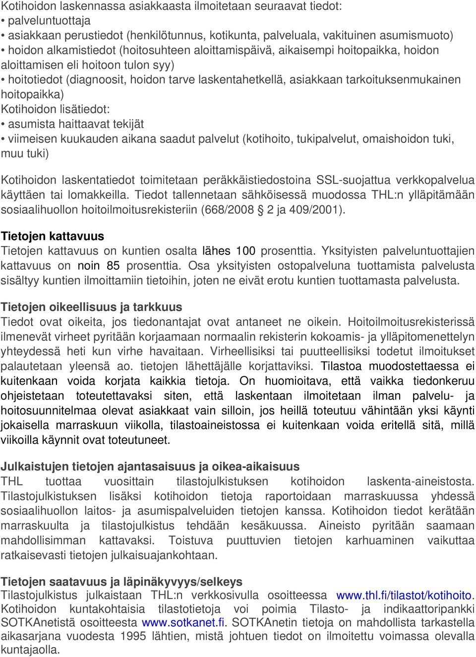 Kotihoidon lisätiedot: asumista haittaavat tekijät viimeisen kuukauden aikana saadut palvelut (kotihoito, tukipalvelut, omaishoidon tuki, muu tuki) Kotihoidon laskentatiedot toimitetaan