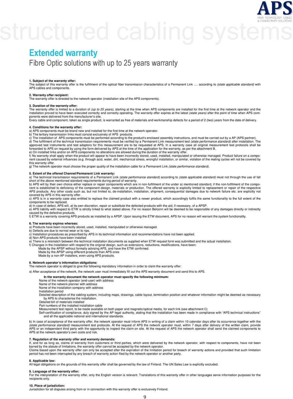 according to (state applicable standard) with APS cables and components. 2. Warranty offer recipient: The warranty offer is directed to the network operator (installation site of the APS components).